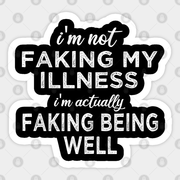 i'm not faking my illness I'm actually faking being well Sticker by mdr design